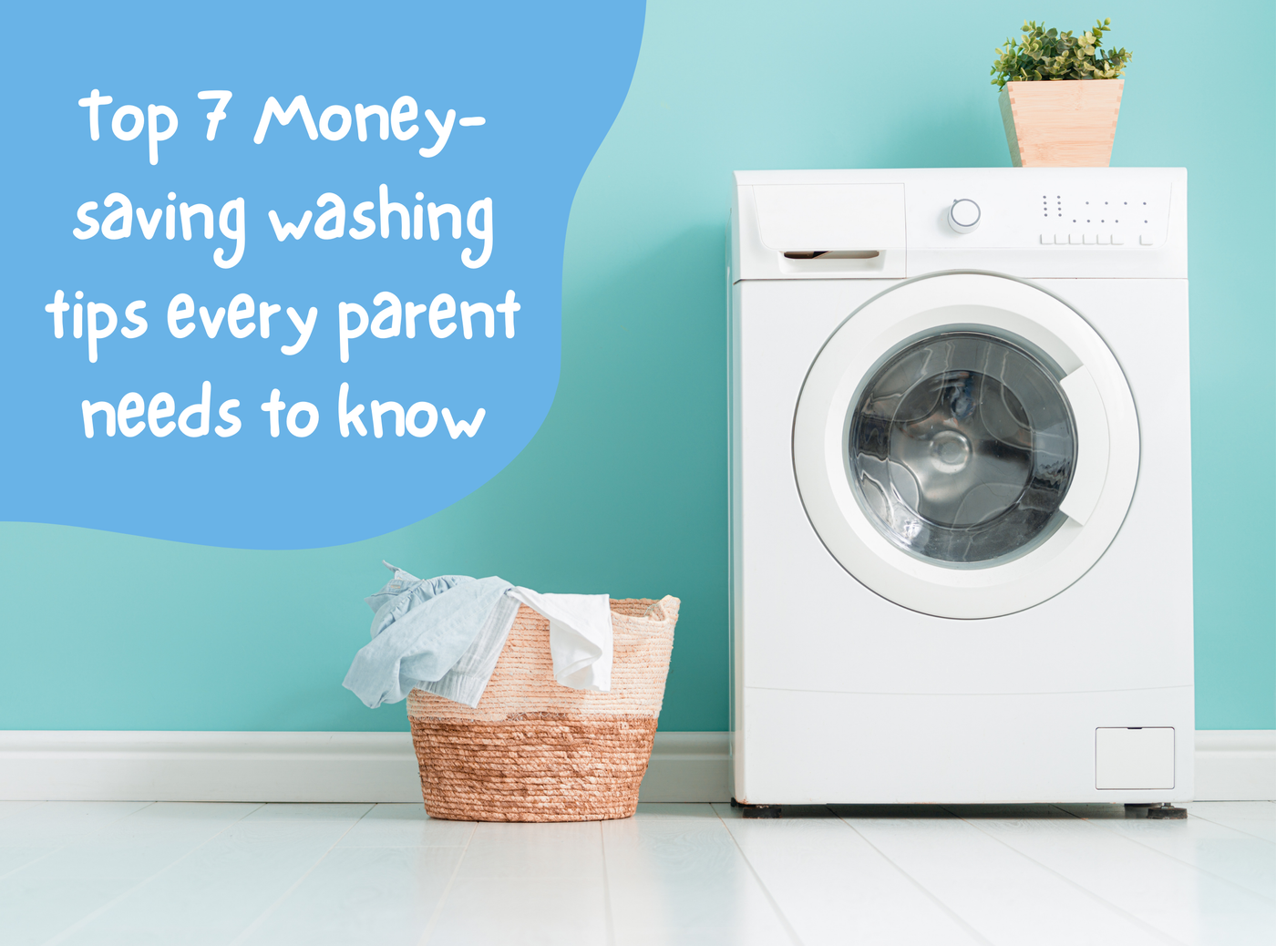 Top 7 Money-saving washing tips every parent needs to know